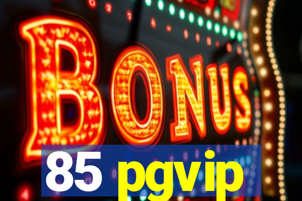 85 pgvip